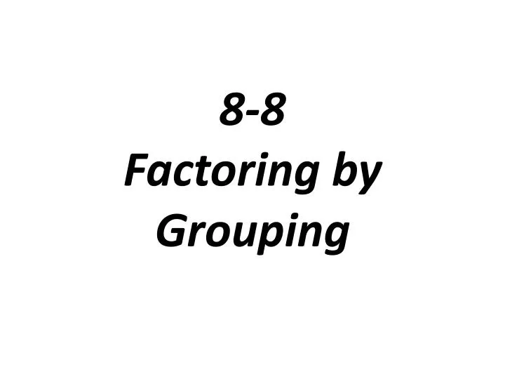 8 8 factoring by grouping