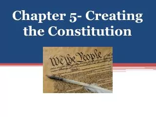 Chapter 5- Creating the Constitution