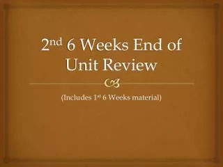 2 nd 6 Weeks End of Unit Review