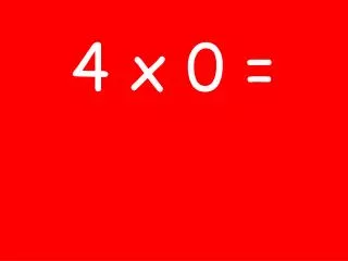 4 x 0