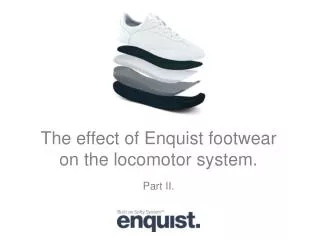 The effect of Enquist footwear on the locomotor system. Part II.