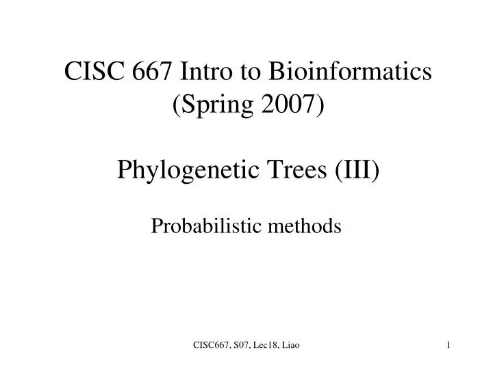 cisc 667 intro to bioinformatics spring 2007 phylogenetic trees iii