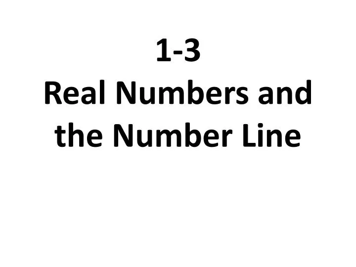1 3 real numbers and the number line