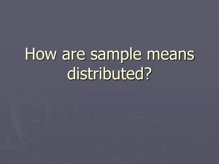 how are sample means distributed