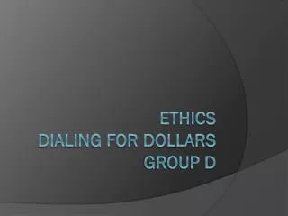 Ethics Dialing for Dollars Group D