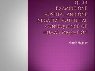 Q. 34 Examine one positive and one negative potential consequence of human migration