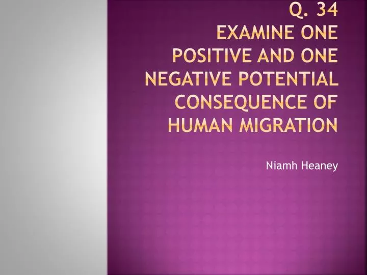 q 34 examine one positive and one negative potential consequence of human migration