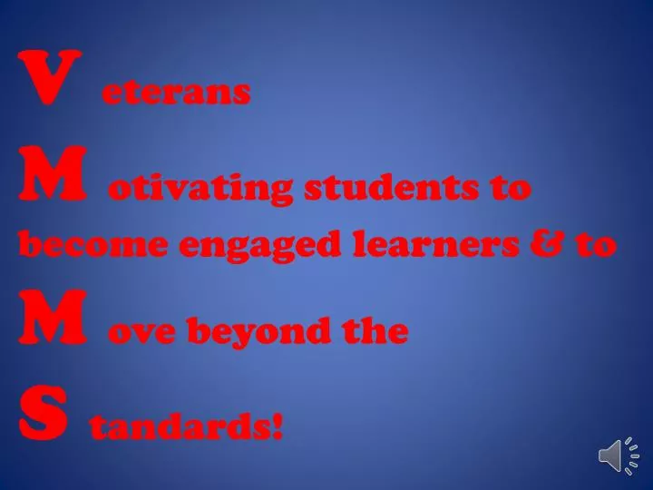 v eterans m otivating students to become engaged learners to m ove beyond the s tandards