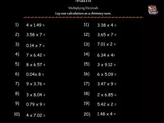 Maths Multiplying Decimals Lay out calculation as a chimney sum.