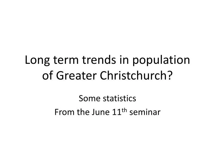 l ong term trends in population of greater christchurch
