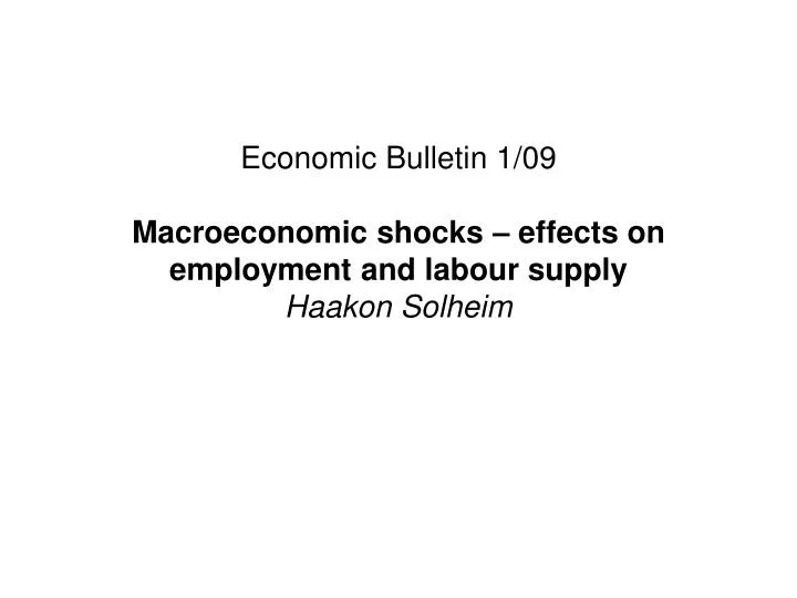 economic bulletin 1 09 macroeconomic shocks effects on employment and labour supply haakon solheim