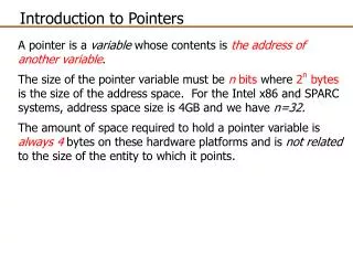 A pointer is a variable whose contents is the address of another variable .
