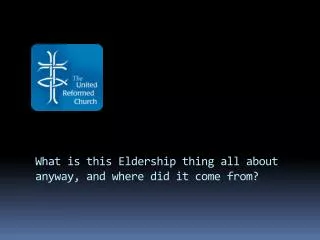 What is this Eldership thing all about anyway, and where did it come from?