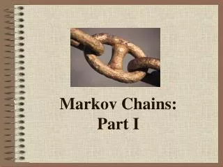 Markov Chains: Part I