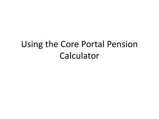Using the Core Portal Pension Calculator