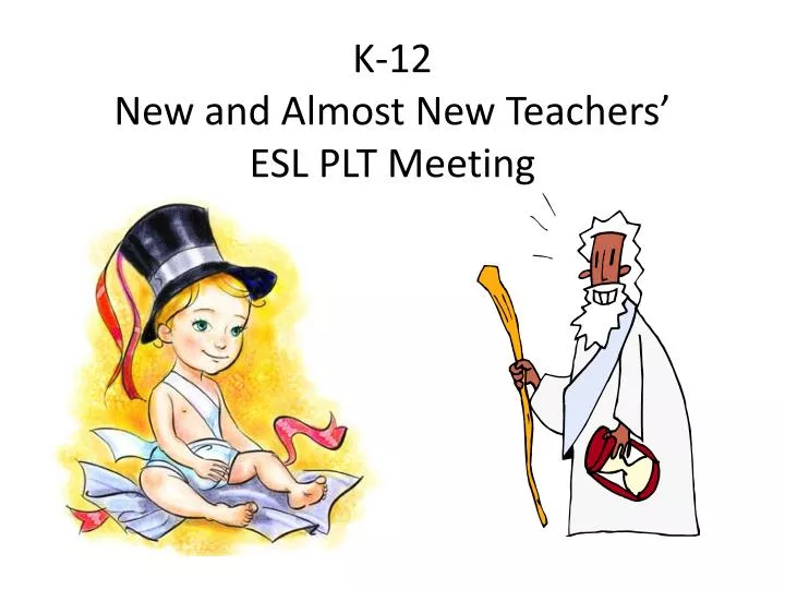 k 12 new and almost new teachers esl plt meeting