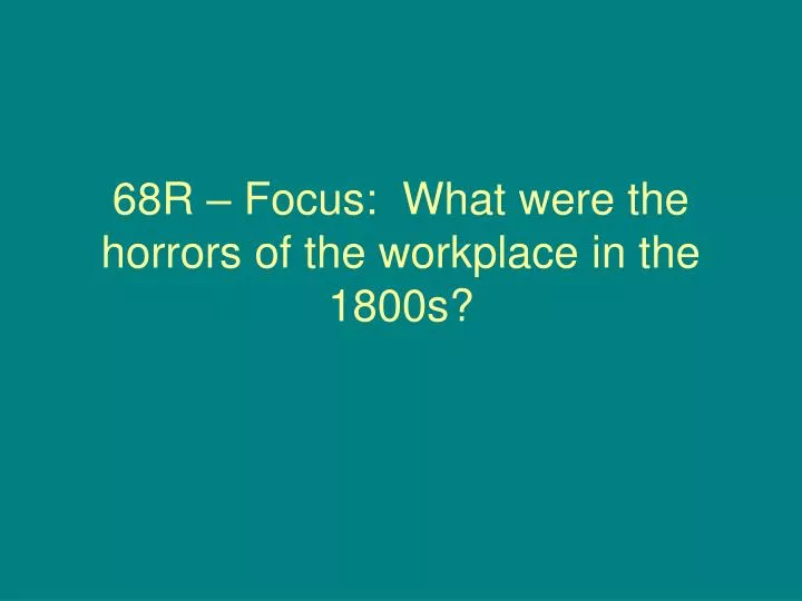 68r focus what were the horrors of the workplace in the 1800s