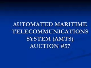 AUTOMATED MARITIME TELECOMMUNICATIONS SYSTEM (AMTS) AUCTION #57