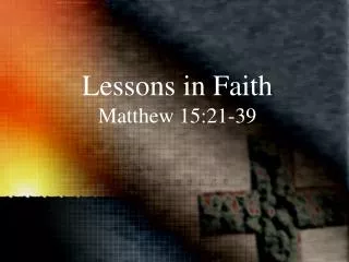 Lessons in Faith Matthew 15:21-39