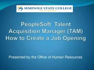 PeopleSoft Talent Acquisition Manager (TAM) How to Create a Job Opening