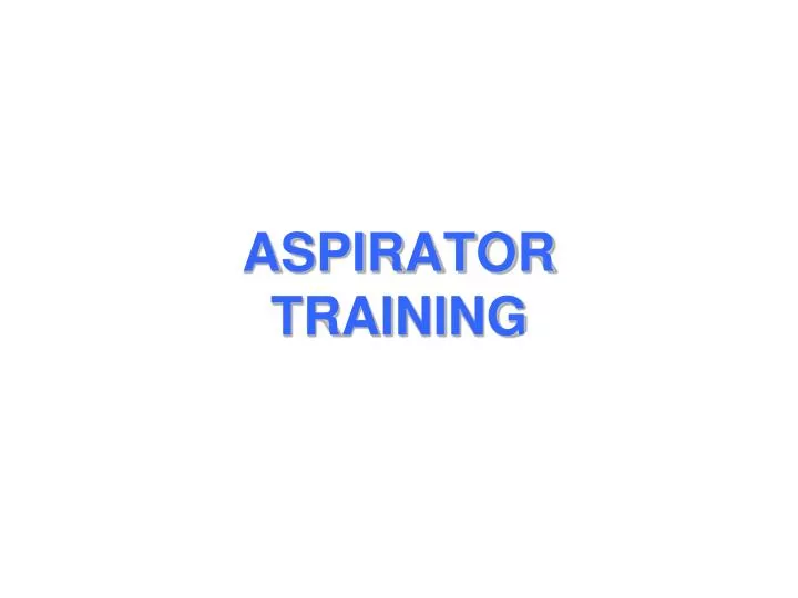 aspirator training