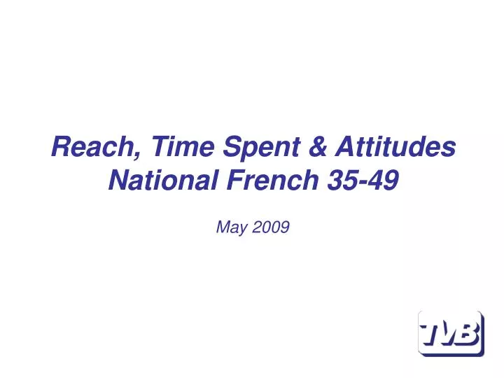 reach time spent attitudes national french 35 49 may 2009