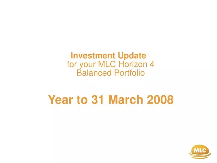 investment update for your mlc horizon 4 balanced portfolio year to 31 march 2008