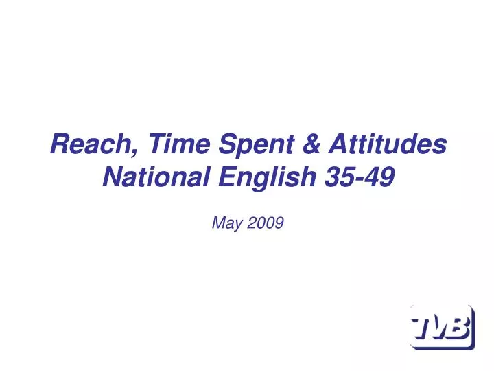 reach time spent attitudes national english 35 49 may 2009
