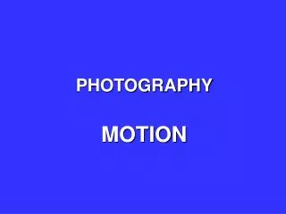 PHOTOGRAPHY MOTION