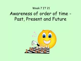 Awareness of order of time - Past, Present and Future