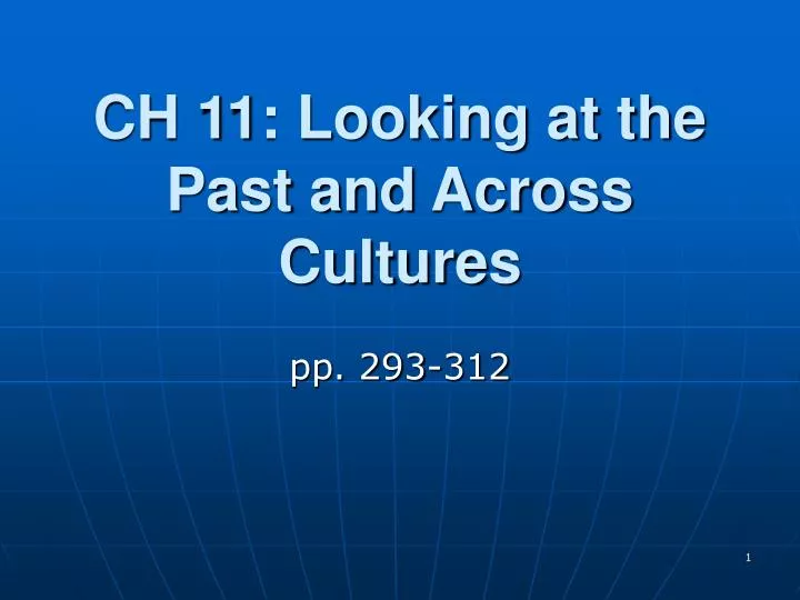 ch 11 looking at the past and across cultures