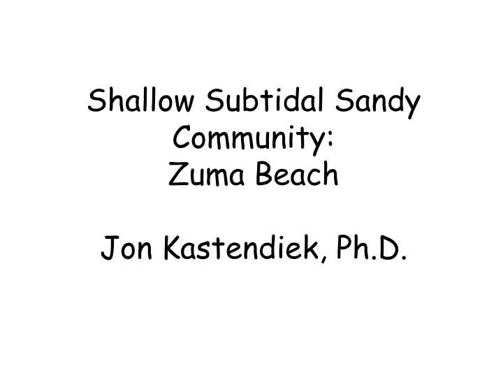 shallow subtidal sandy community zuma beach jon kastendiek ph d