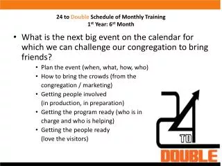 24 to Double Schedule of Monthly Training 1 st Year: 6 st Month