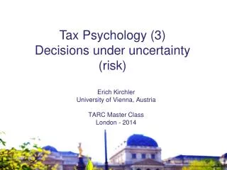 Erich Kirchler University of Vienna, Austria TARC Master Class London - 2014