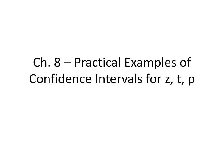 ch 8 practical examples of confidence intervals for z t p