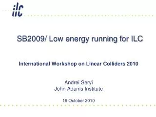 SB2009/ Low energy running for ILC