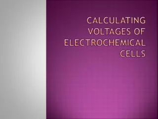 Calculating Voltages of Electrochemical Cells