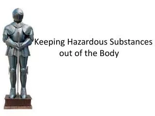 Keeping Hazardous Substances out of the Body