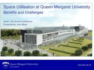 Space Utilisation at Queen Margaret University Benefits and Challenges EAUC 14th Annual Conference