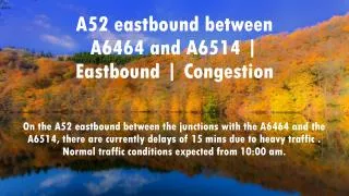 A52 eastbound between A6464 and A6514 | Eastbound | Congestion
