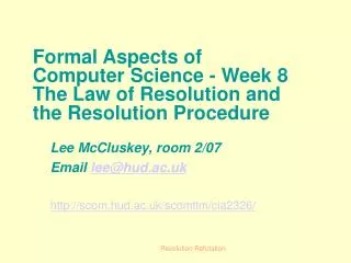 Formal Aspects of Computer Science - Week 8 The Law of Resolution and the Resolution Procedure