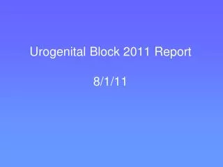 Urogenital Block 2011 Report 8/1/11