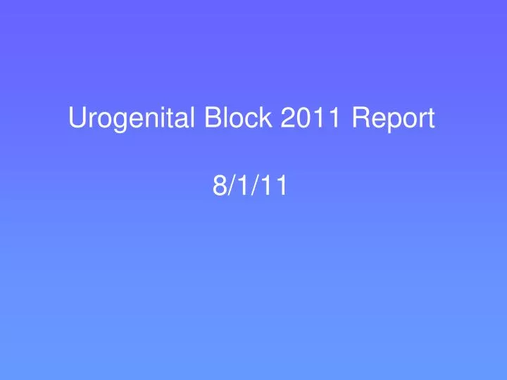 urogenital block 2011 report 8 1 11