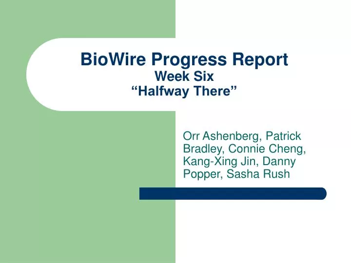 biowire progress report week six halfway there