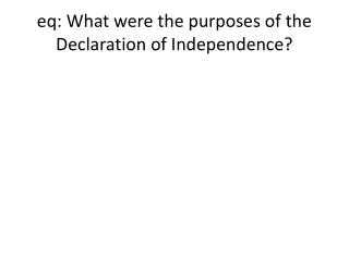 eq : What were the purposes of the Declaration of Independence?