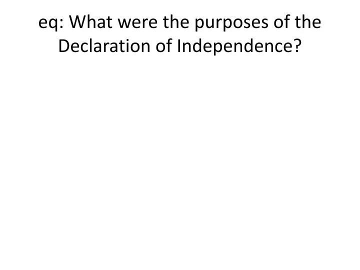 eq what were the purposes of the declaration of independence