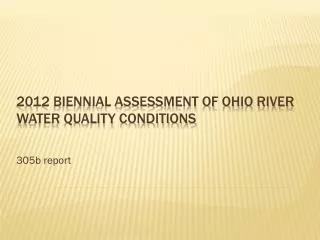 2012 Biennial Assessment of Ohio River water Quality Conditions