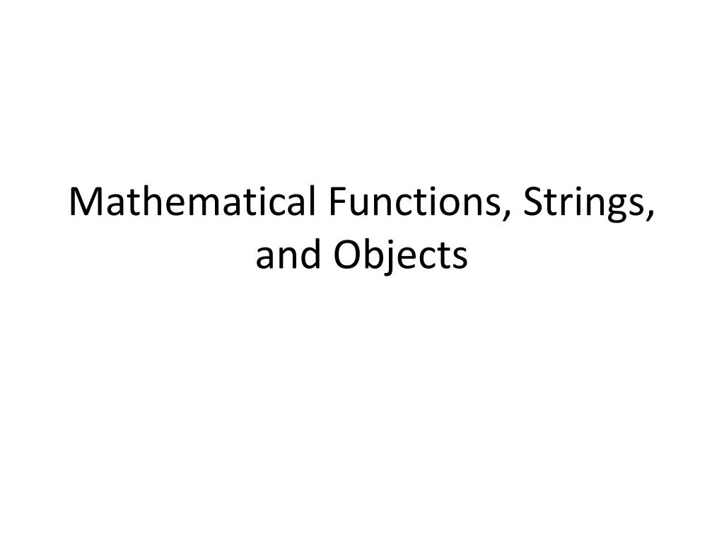 PPT - Mathematical Functions, Strings, and Objects PowerPoint ...