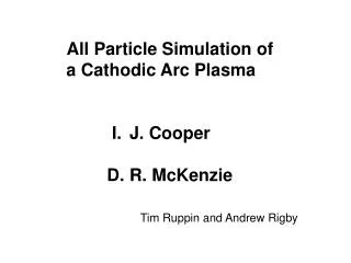 All Particle Simulation of a Cathodic Arc Plasma J. Cooper D. R. McKenzie