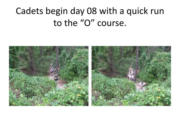 cadets begin day 08 with a quick run to the o course
